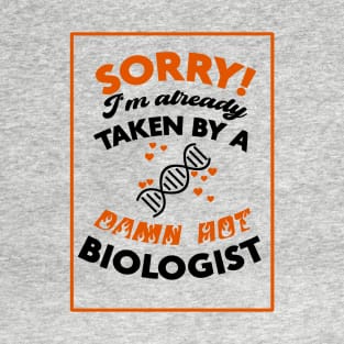 Sorry! I'm Already Taken By A Damn Hot Biologist (Orange & Black) T-Shirt